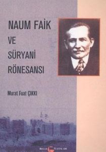 Naum Faik ve Süryani Rönesansı                                                                                                                                                                                                                                 