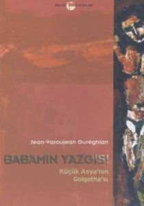 Babamın Yazgısı Küçük Asya’nın Golgotha’sı                                                                                                                                                                                                                     