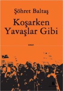 Koşarken Yavaşlar Gibi                                                                                                                                                                                                                                         