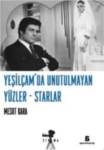 Yeşilçam’da Unutulmayan Yüzler - Starlar                                                                                                                                                                                                                       