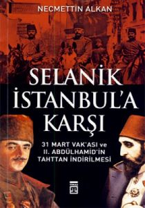 Selanik İstanbula Karşı- 31 Mart Vakası  vr II.Abd                                                                                                                                                                                                             