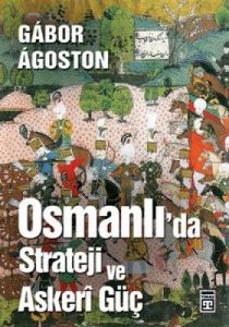 Osmanlı’da Strateji ve Askeri Güç                                                                                                                                                                                                                              