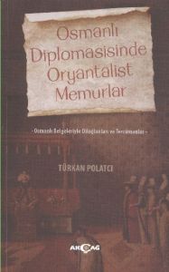 Osmanlı Diplomasisinde Oryantalist Memurlar                                                                                                                                                                                                                    