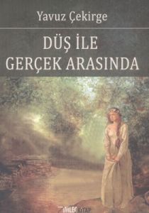 Düş ile Gerçek Arasında                                                                                                                                                                                                                                        