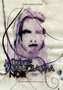 Müzikte Yabancılaşma & Noir                                                                                                                                                                                                                                    