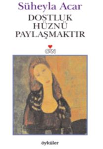 Dostluk Hüznü Paylaşmaktır                                                                                                                                                                                                                                     