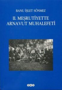 2. Meşrutiyette Arnavut Muhalefeti                                                                                                                                                                                                                             