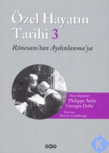Özel Hayatın Tarihi 3 / Rönesans’tan Aydınlanmaya                                                                                                                                                                                                              