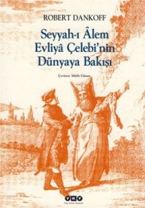 Seyyah-ı Alem Evliya Çelebi’nin Dünyaya Bakışı                                                                                                                                                                                                                 