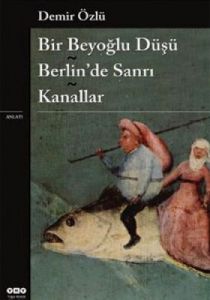 Bir Beyoğlu Düşü - Berlin’de Sanrı Kanallar                                                                                                                                                                                                                    