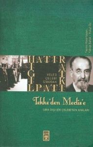 Tekke’den Meclis’e Sıradışı Bir Çelebi’nin Anıları                                                                                                                                                                                                             