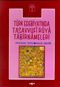 Türk Edebiyatında Tasavvufi Rüya Tabirnameleri                                                                                                                                                                                                                 