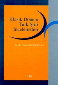 Klasik Dönem Türk Şiiri İncelemeleri                                                                                                                                                                                                                           