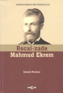 Recai-zade Mahmud Ekrem Edebiyatımızın Zirvesindek                                                                                                                                                                                                             