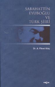 Sabahattin Eyuboğlu ve Türk Şiiri                                                                                                                                                                                                                              