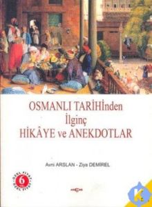 Osmanlı Tarihinden İlginç Hikaye ve Anekdotlar                                                                                                                                                                                                                 