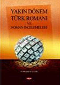 Yakın Dönem Türk Romanı ve Roman İncelemeleri                                                                                                                                                                                                                  