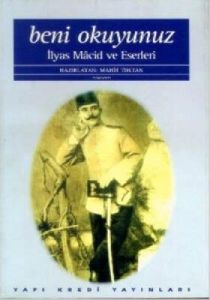 Beni Okuyunuz İlyas Macid Hayatı ve Eserleri                                                                                                                                                                                                                   