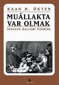 Muallakta Var Olmak İnsanın Halleri Üzerine                                                                                                                                                                                                                    