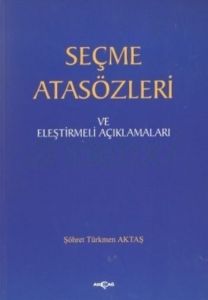 Seçme Atasözleri ve Eleştirmeli Açıklamaları                                                                                                                                                                                                                   