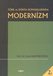Türk ve Dünya Romanlarında Modernizm                                                                                                                                                                                                                           