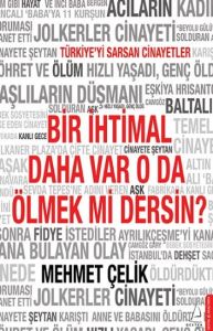 Bir İhtimal Daha Var O Da Ölmek Mi Dersin?                                                                                                                                                                                                                     