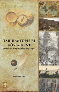 Tarih ve Toplum - Köy ve Kent                                                                                                                                                                                                                                  