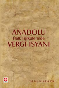Anadolu Halk Türkülerinde Vergi İsyanı                                                                                                                                                                                                                         