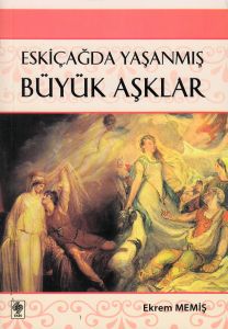 Eskiçağda Yaşanmış Büyük Aşklar                                                                                                                                                                                                                                