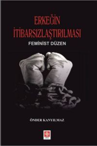 Erkeğin İtibarsızlaştırılması                                                                                                                                                                                                                                  