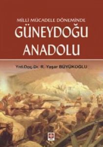 Milli Mücadele Döneminde Güneydoğu Anadolu                                                                                                                                                                                                                     