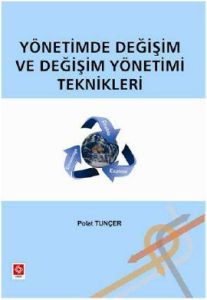 Yönetimde Değişim ve Değişim Yönetimi Teknikleri                                                                                                                                                                                                               