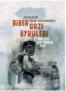 Biber Gazı Öyküleri Her Göz Bir Yangın Yeri                                                                                                                                                                                                                    