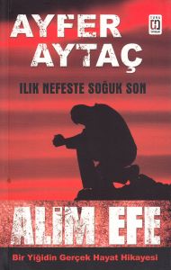 Alim Efe: Bir Yiğidin Gerçek Hayat Hikayesi                                                                                                                                                                                                                    