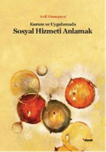 Kuram ve Uygulamada Sosyal Hizmeti Anlamak                                                                                                                                                                                                                     