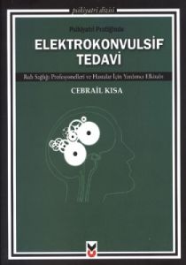 Psikiyatri Pratiğinde Elektrokonvulsif Tedavi                                                                                                                                                                                                                  