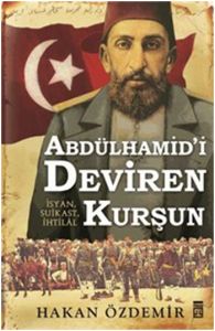 Abdülhamid’i Deviren Kurşun                                                                                                                                                                                                                                    
