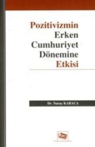 Pozitivizmin Erken Cumhuriyet Dönemine Etkisi                                                                                                                                                                                                                  