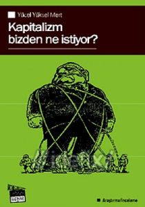 Kapitalizm Bizden Ne İstiyor?                                                                                                                                                                                                                                  