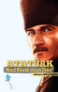 Atatürk Nasıl Büyük İnsan Oldu?                                                                                                                                                                                                                                