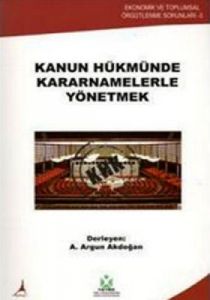 Kanun Hükmünde Kararnamelerle Yönetmek                                                                                                                                                                                                                         