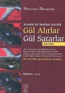 Gül Alırlar Gül Satarlar Aleviler Kozmik Bir Senfo                                                                                                                                                                                                             