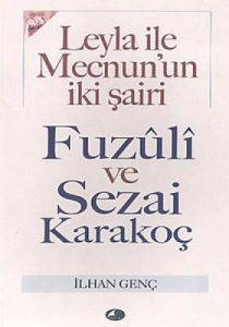 Leyla ile Mecnun’un İki Şairi Fuzuli ve Sezai Kara                                                                                                                                                                                                             