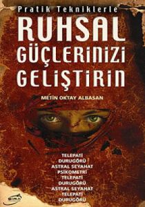 Pratik Tekniklerle Ruhsal Güçlerinizi Geliştirin                                                                                                                                                                                                               