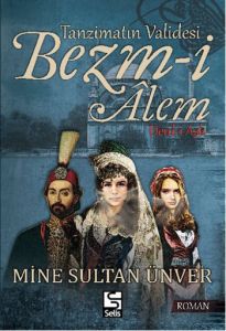 Tanzimatın Validesi Bezm-i Alem                                                                                                                                                                                                                                