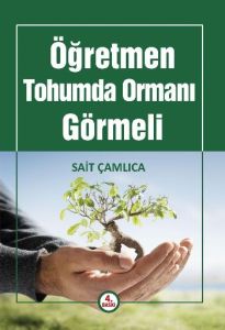 Öğretmen Tohumda Ormanı Görmeli                                                                                                                                                                                                                                