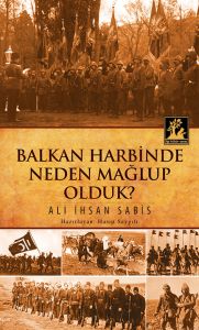 Balkan Harbinde Neden Mağlup Olduk                                                                                                                                                                                                                             