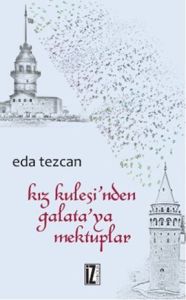 Kız Kulesi’nden Galata’ya Mektuplar                                                                                                                                                                                                                            