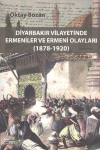 Diyarbakır Vilayetinde Ermeniler ve Ermeni Olaylar                                                                                                                                                                                                             