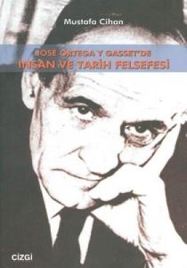 Jose Ortega Y Gasset’de İnsan Ve Tarih Felsefesi                                                                                                                                                                                                               